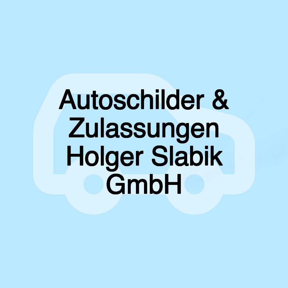 Autoschilder & Zulassungen Holger Slabik GmbH