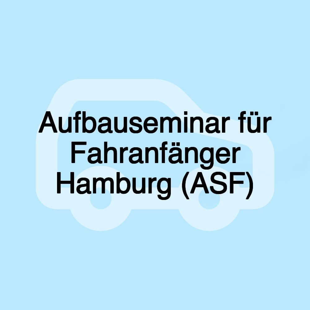 Aufbauseminar für Fahranfänger Hamburg (ASF)