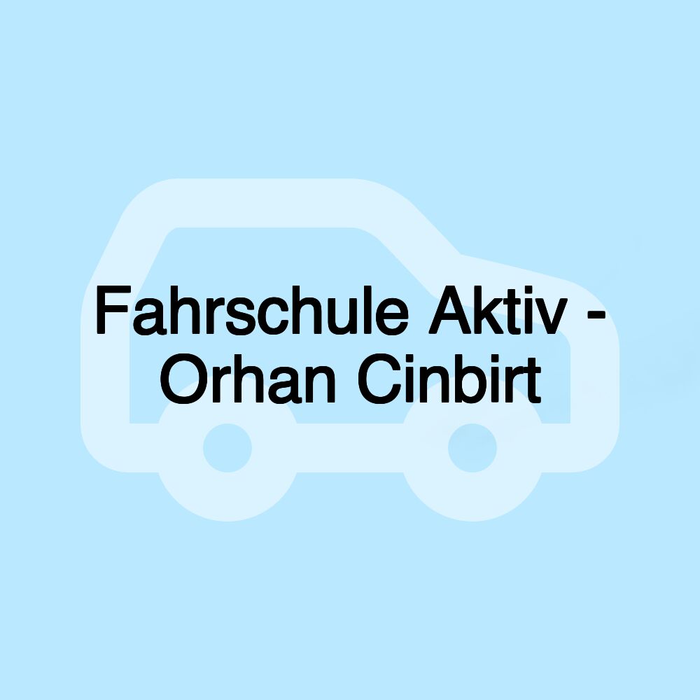 Fahrschule Aktiv - Orhan Cinbirt