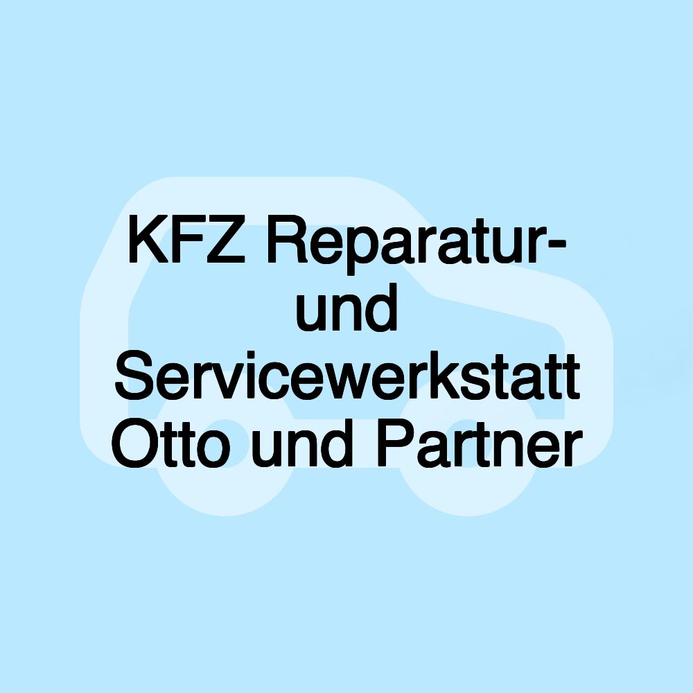 KFZ Reparatur- und Servicewerkstatt Otto und Partner