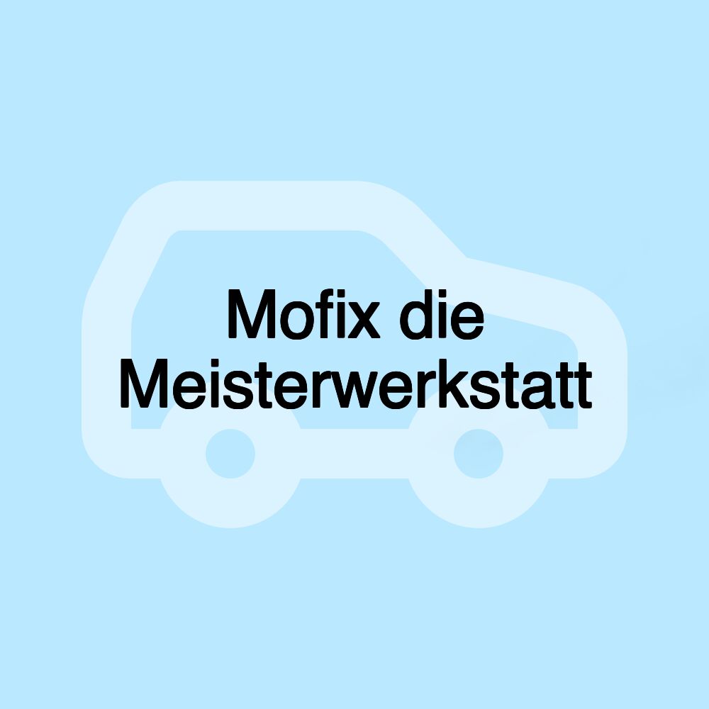 Mofix die Meisterwerkstatt