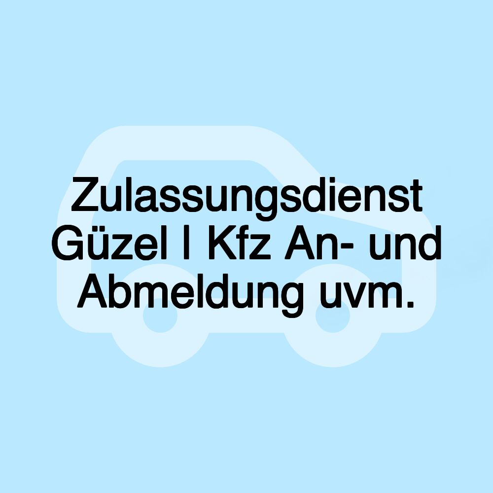 Zulassungsdienst Güzel | Kfz An- und Abmeldung uvm.