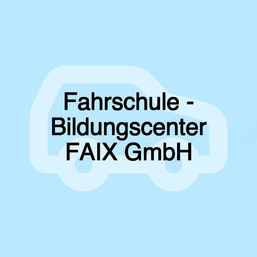 Fahrschule - Bildungscenter FAIX GmbH