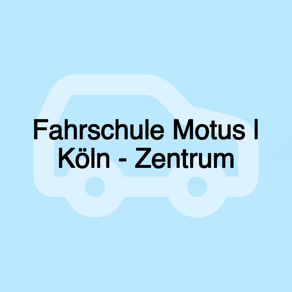 Fahrschule Motus | Köln - Zentrum