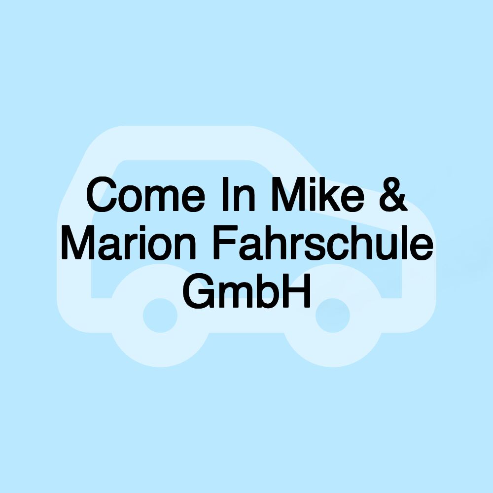 Come In Mike & Marion Fahrschule GmbH