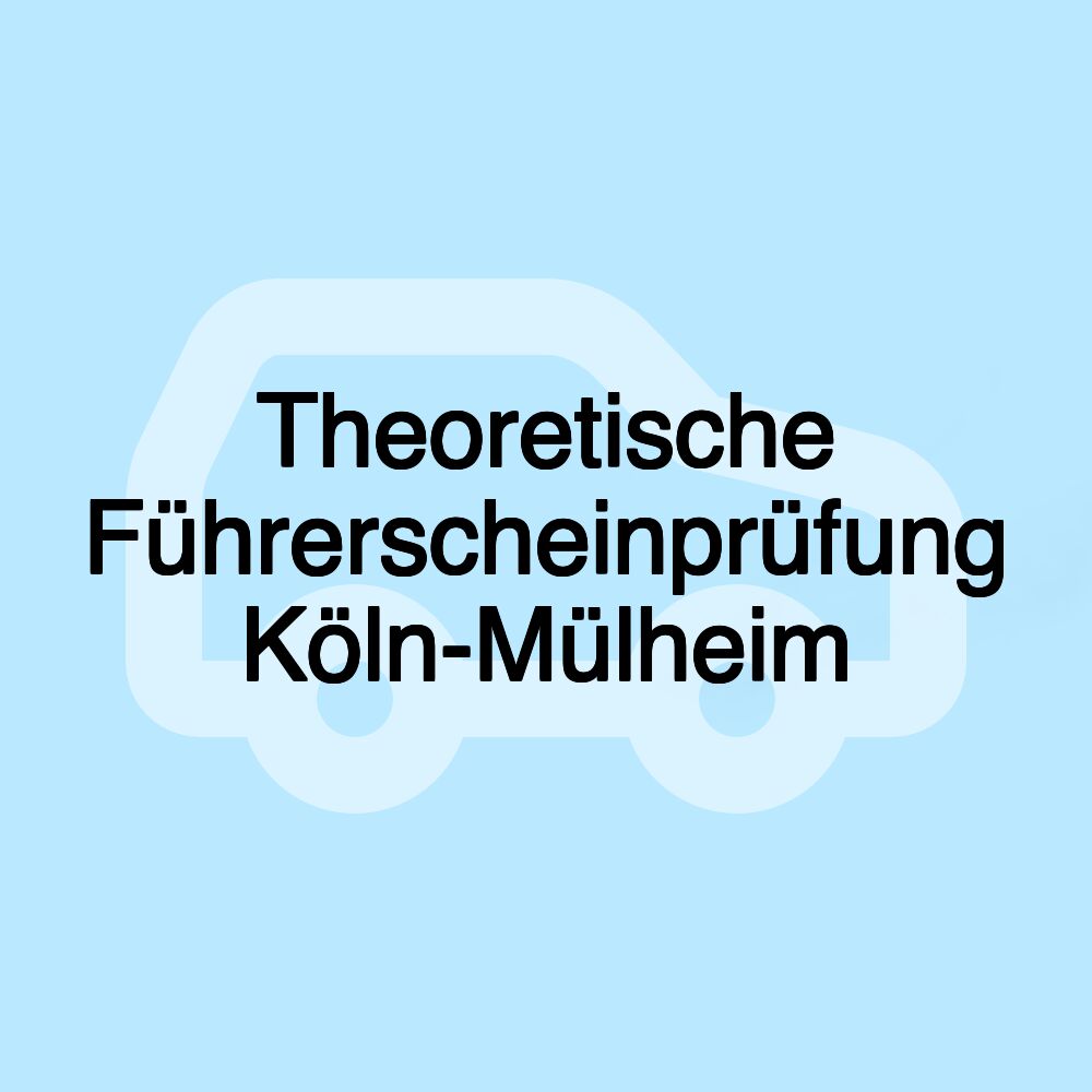 Theoretische Führerscheinprüfung Köln-Mülheim