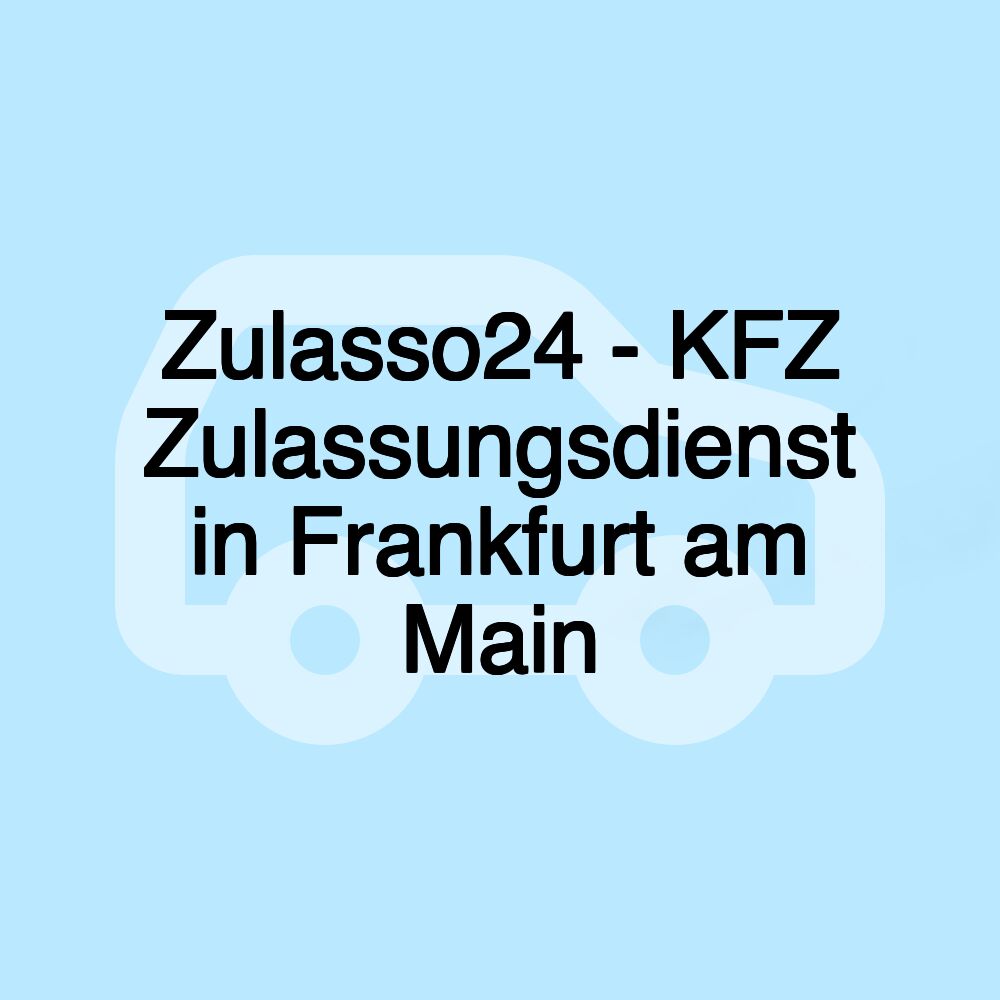 Zulasso24 - KFZ Zulassungsdienst in Frankfurt am Main