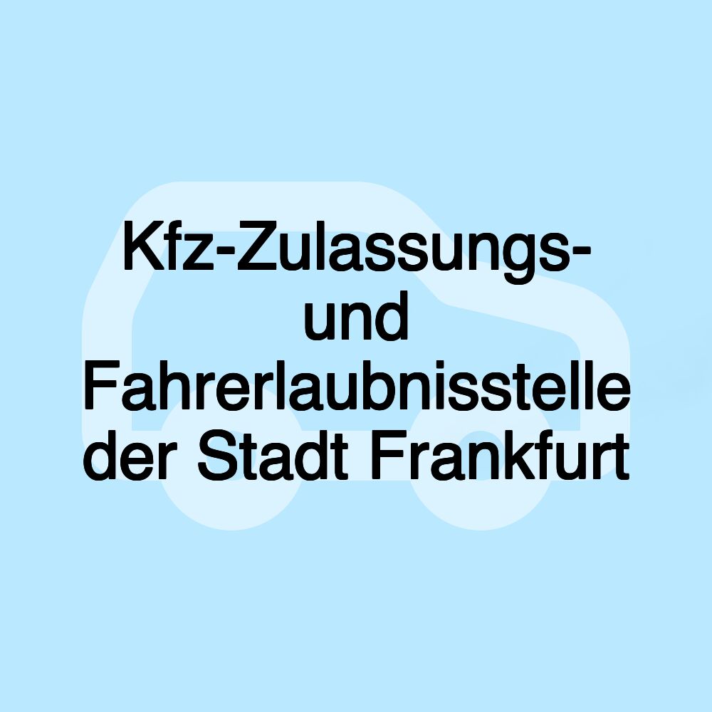 Kfz-Zulassungs- und Fahrerlaubnisstelle der Stadt Frankfurt