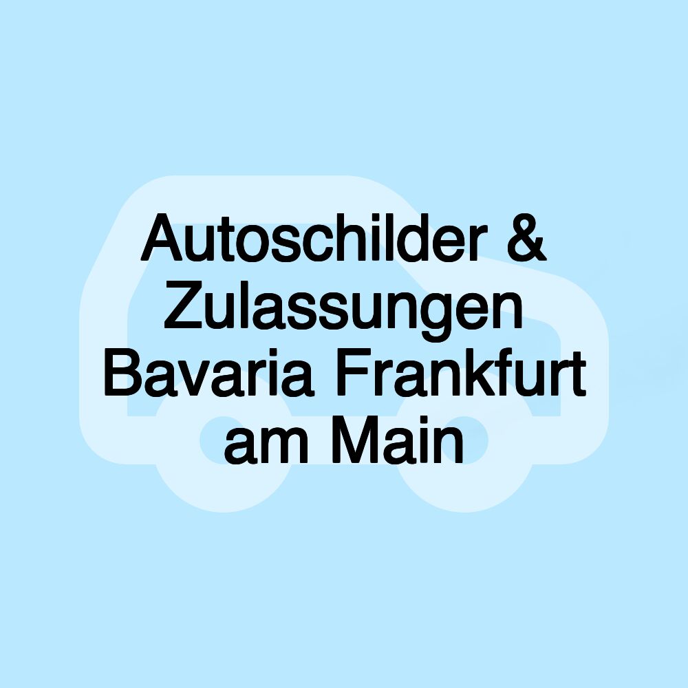 Autoschilder & Zulassungen Bavaria Frankfurt am Main