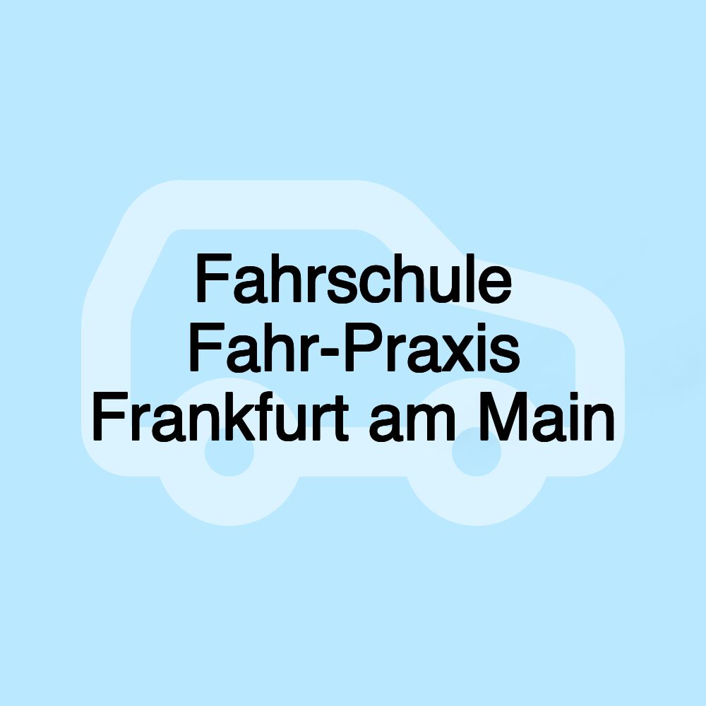 Fahrschule Fahr-Praxis Frankfurt am Main