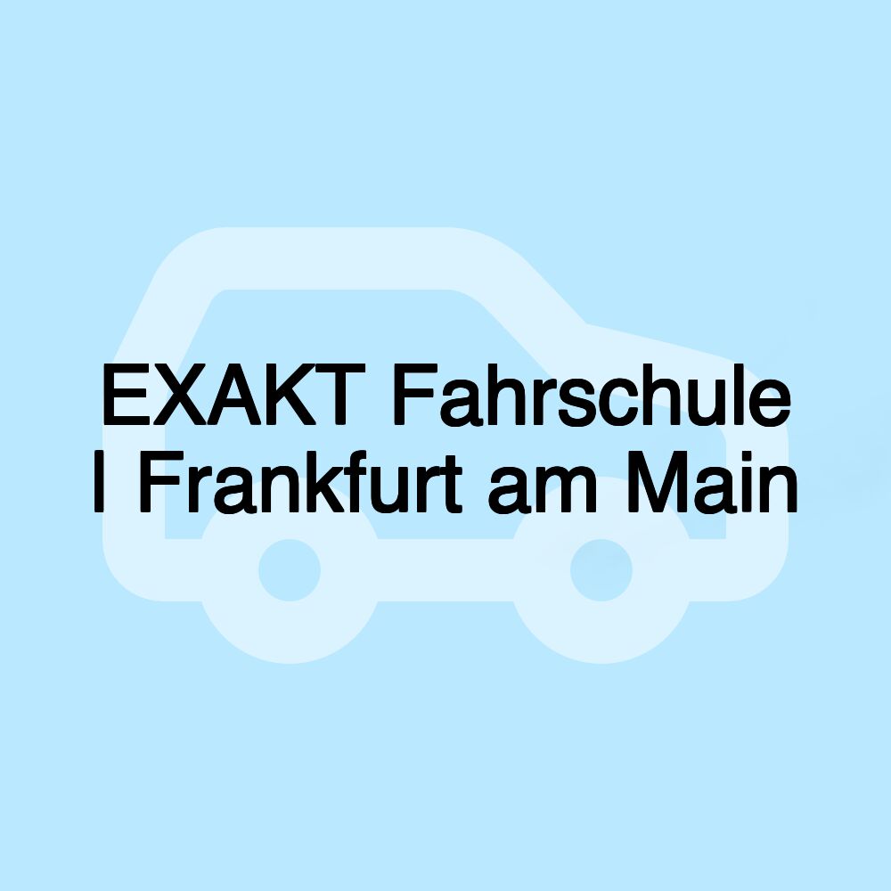 EXAKT Fahrschule | Frankfurt am Main