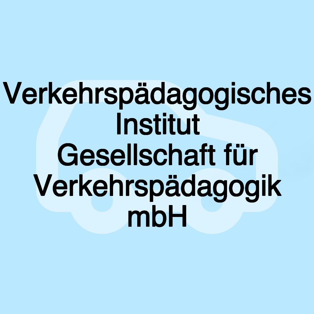 Verkehrspädagogisches Institut Gesellschaft für Verkehrspädagogik mbH