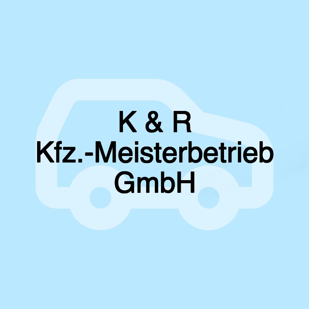 K & R Kfz.-Meisterbetrieb GmbH