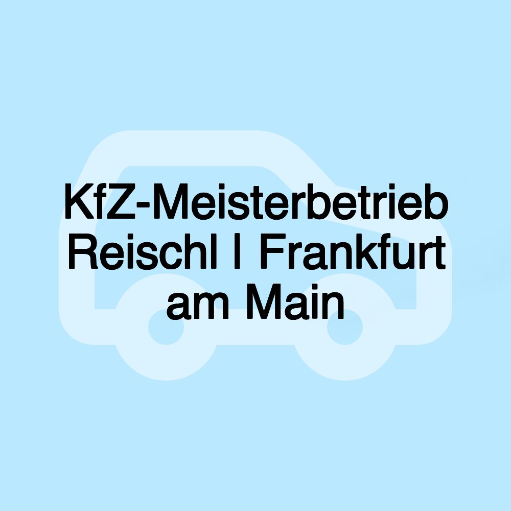 KfZ-Meisterbetrieb Reischl | Frankfurt am Main