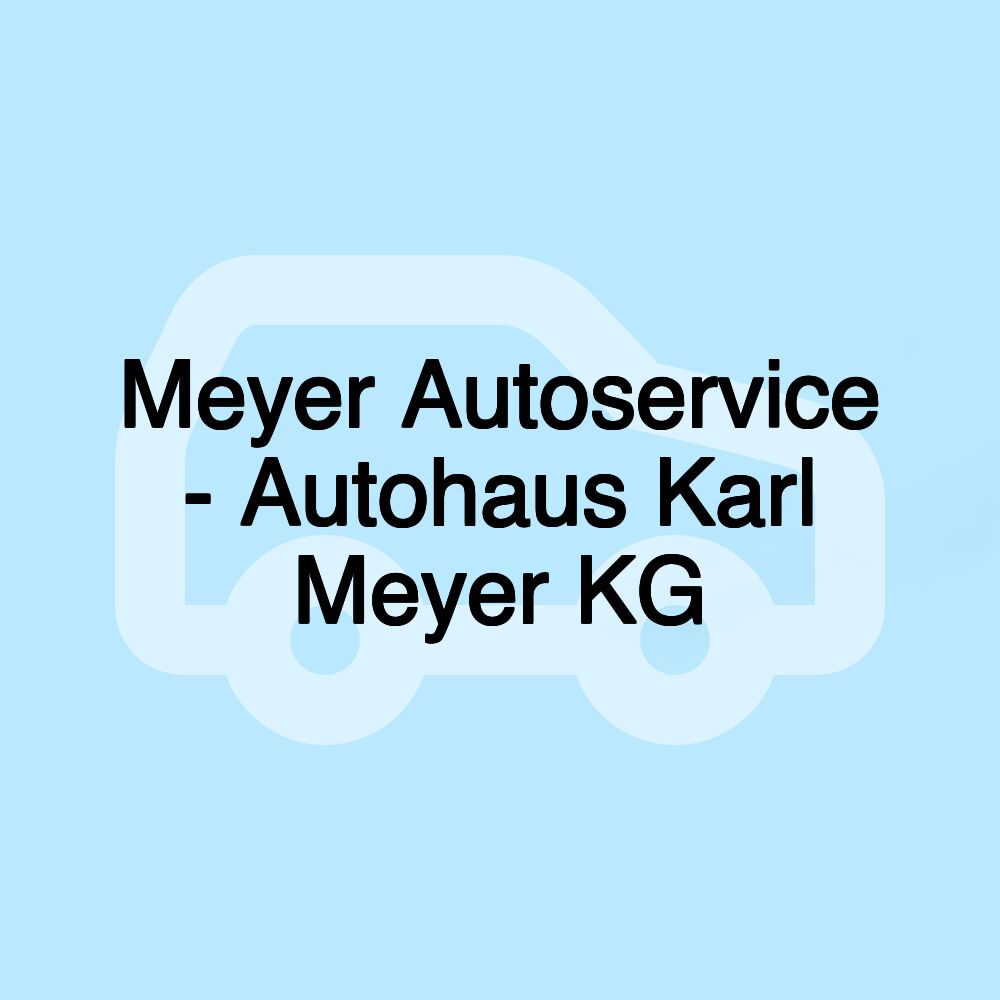 Meyer Autoservice - Autohaus Karl Meyer KG