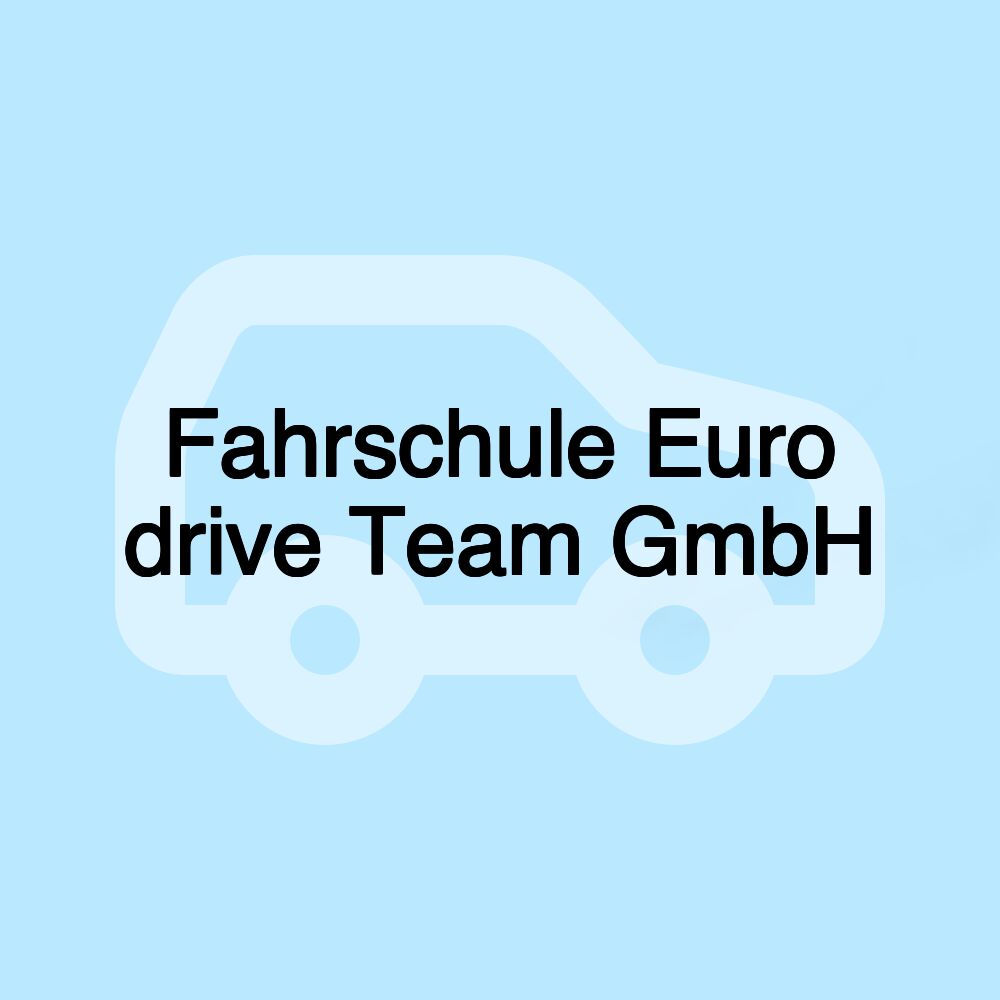 Fahrschule Euro drive Team GmbH