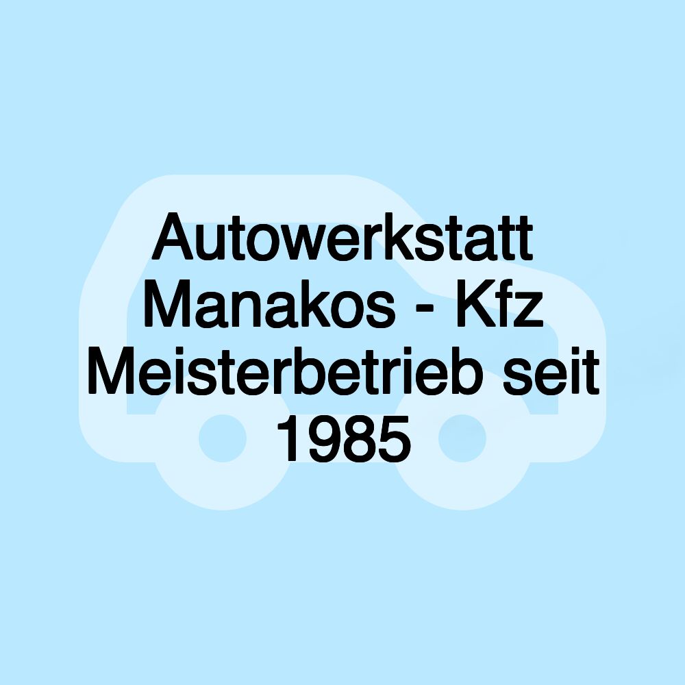 Autowerkstatt Manakos - Kfz Meisterbetrieb seit 1985