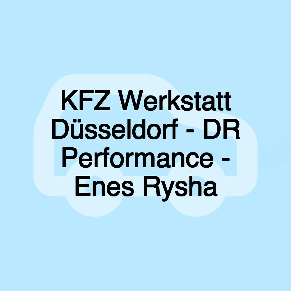 KFZ Werkstatt Düsseldorf - DR Performance - Enes Rysha