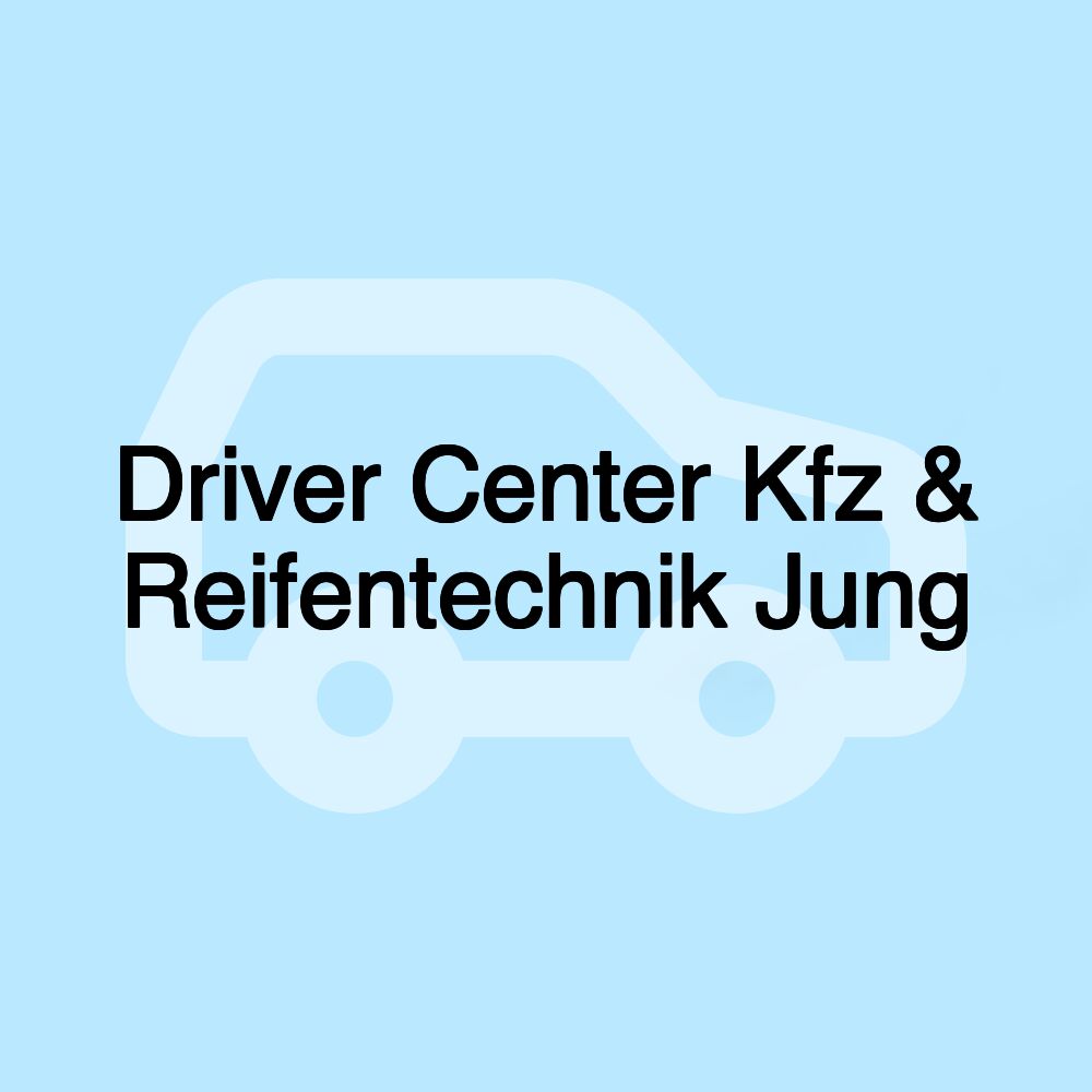 Driver Center Kfz & Reifentechnik Jung