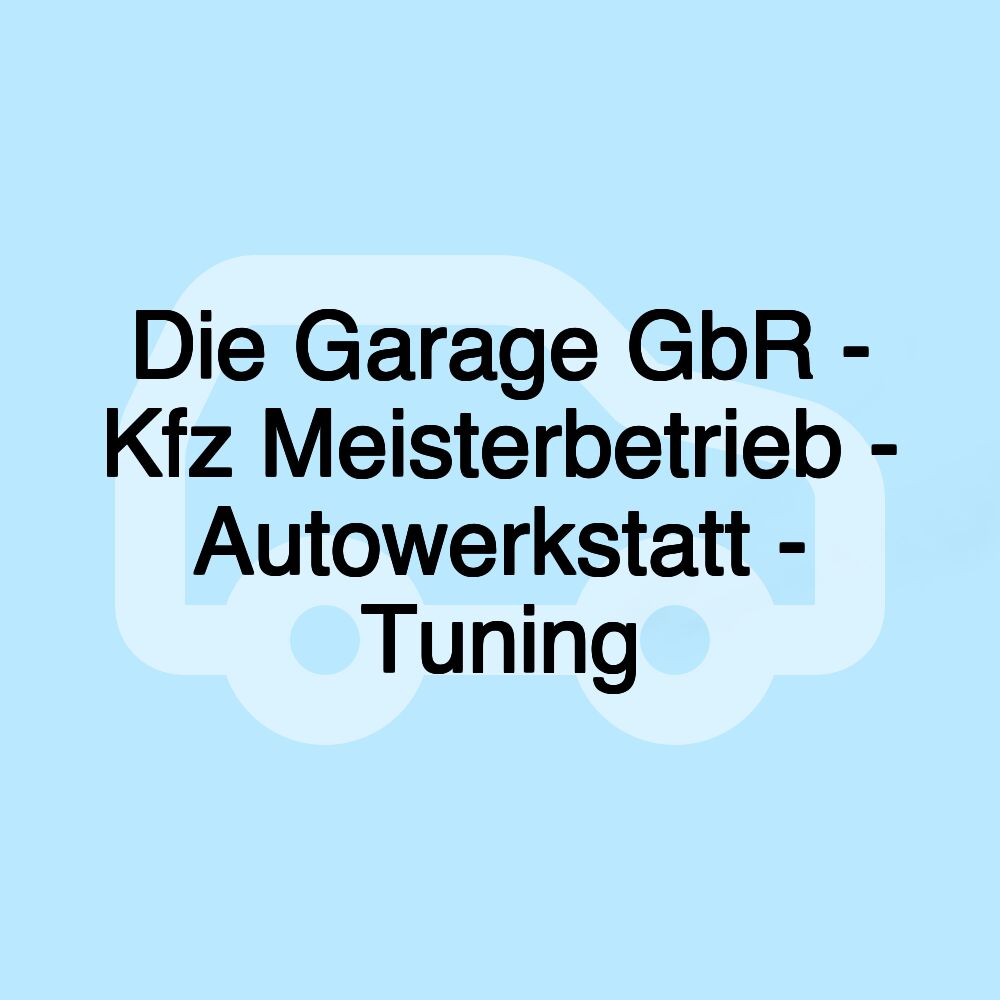 Die Garage GbR - Kfz Meisterbetrieb - Autowerkstatt - Tuning