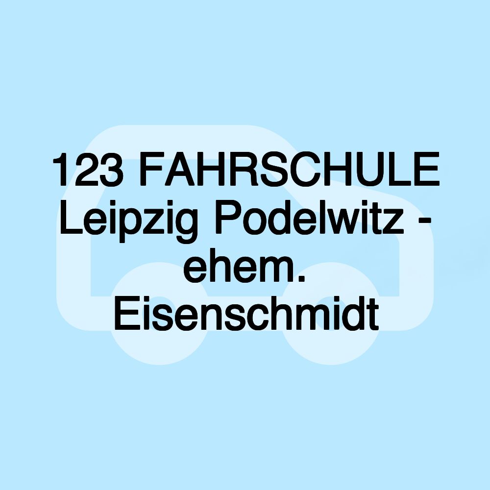 123 FAHRSCHULE Leipzig Podelwitz - ehem. Eisenschmidt