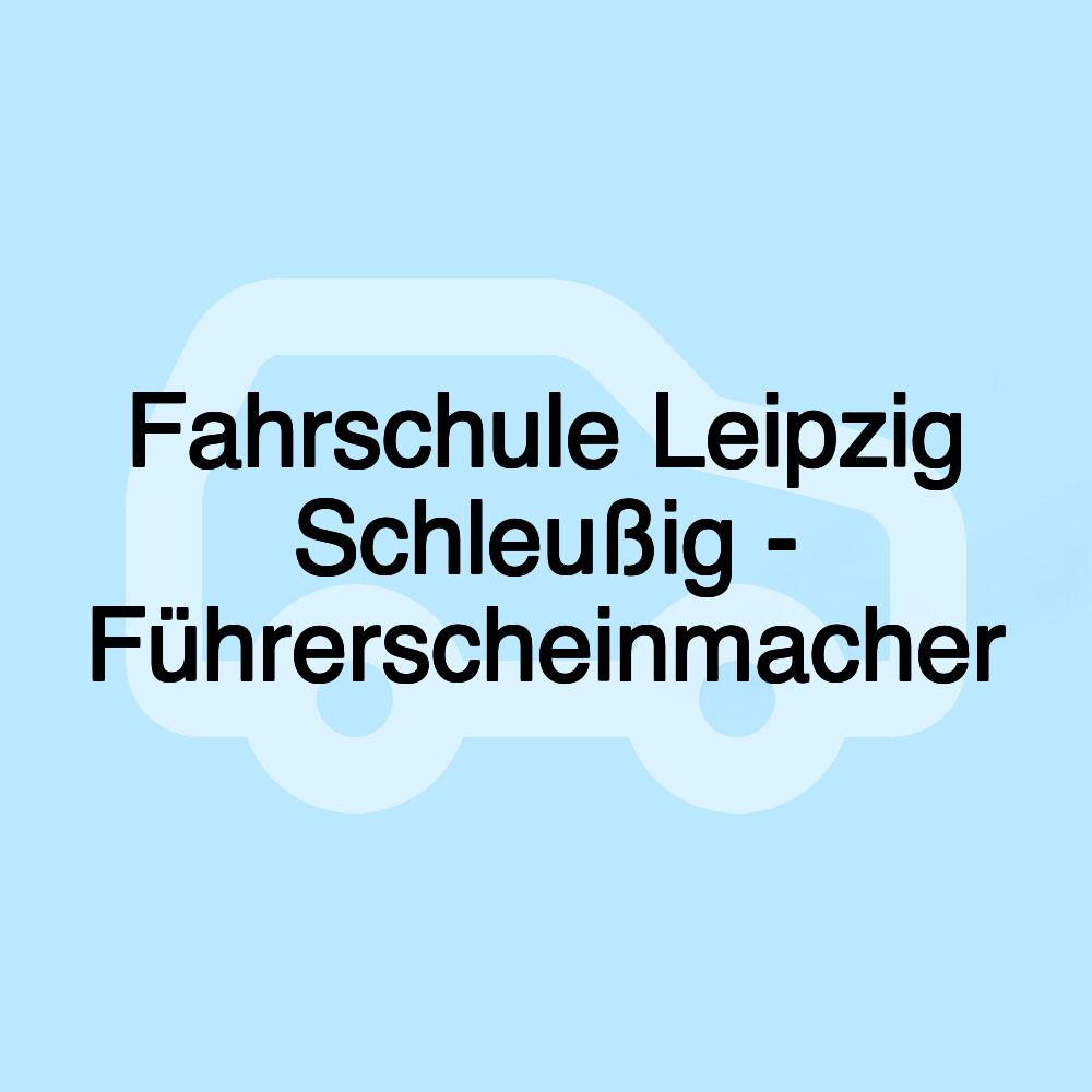 Fahrschule Leipzig Schleußig - Führerscheinmacher