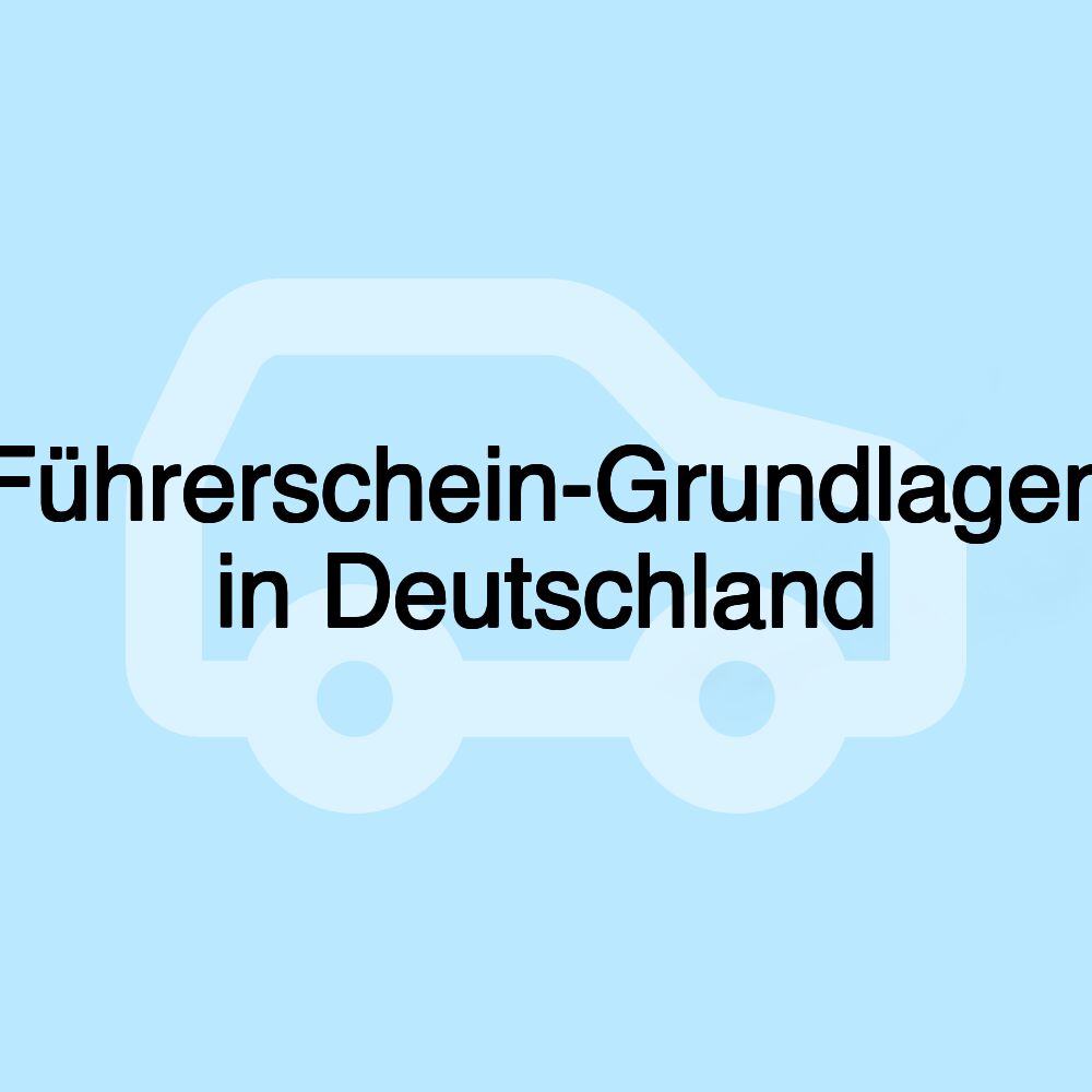 Führerschein-Grundlagen in Deutschland