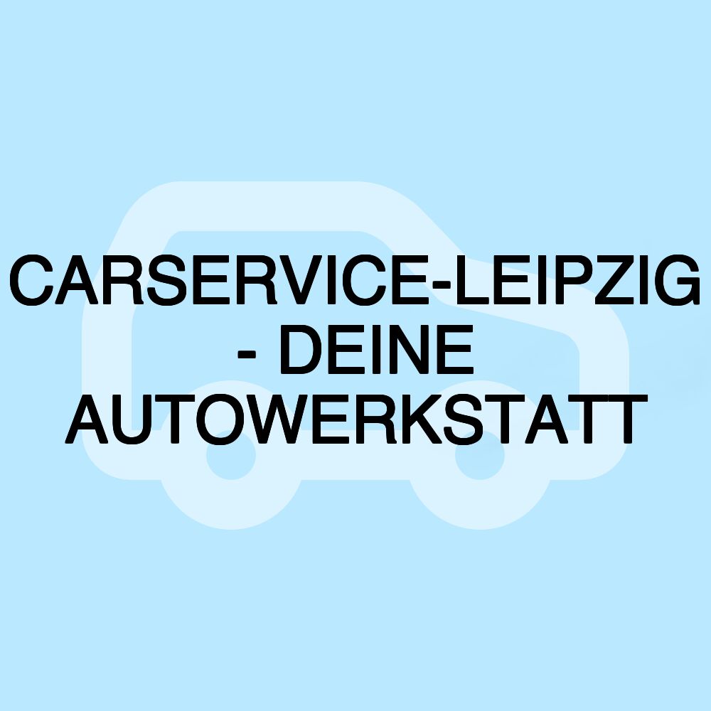 CARSERVICE-LEIPZIG - DEINE AUTOWERKSTATT