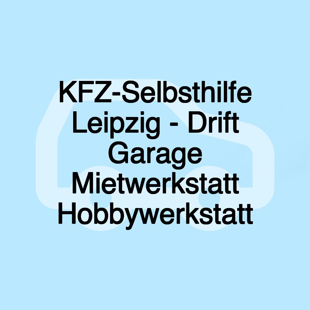 KFZ-Selbsthilfe Leipzig - Drift Garage Mietwerkstatt Hobbywerkstatt