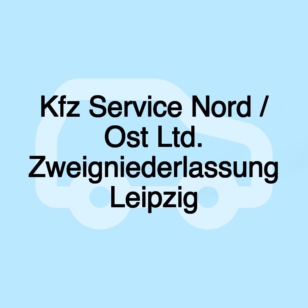 Kfz Service Nord / Ost Ltd. Zweigniederlassung Leipzig