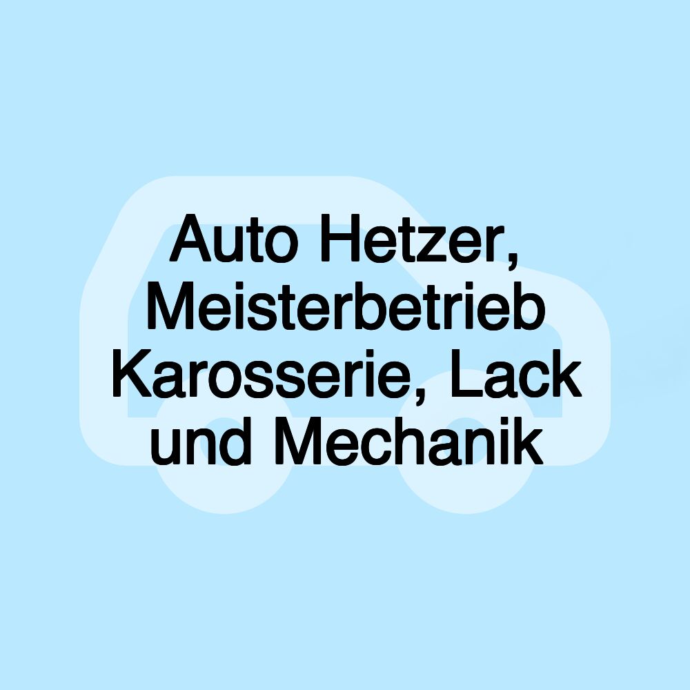 Auto Hetzer, Meisterbetrieb Karosserie, Lack und Mechanik