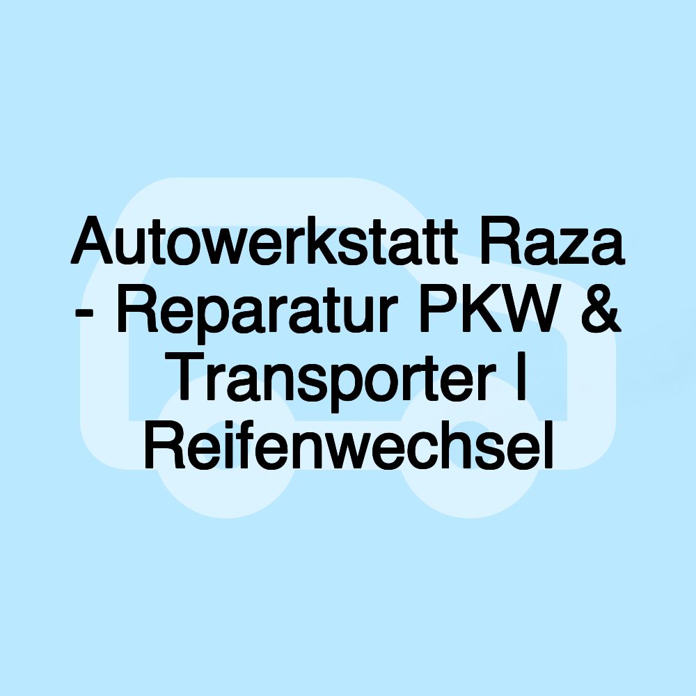 Autowerkstatt Raza - Reparatur PKW & Transporter | Reifenwechsel