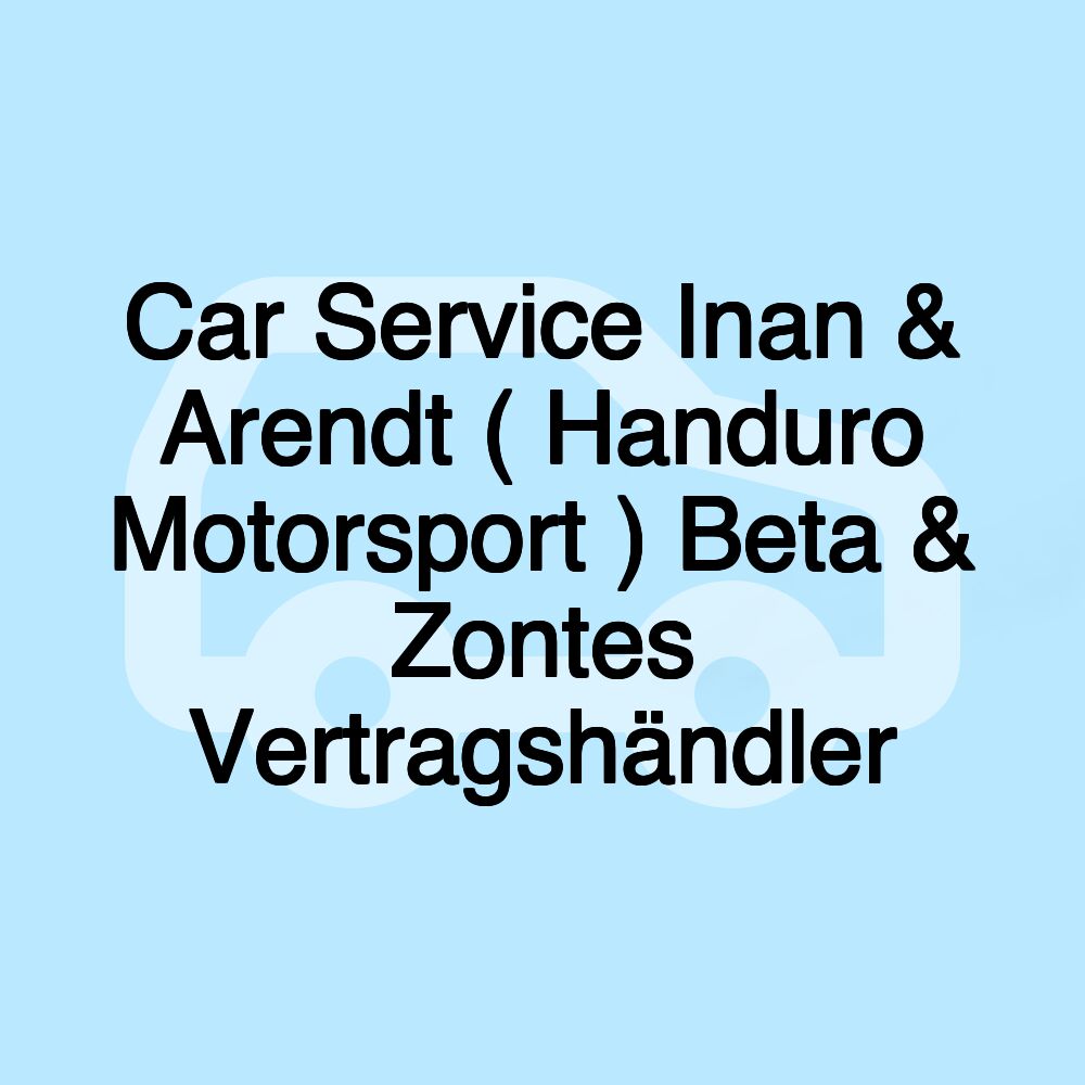 Car Service Inan & Arendt ( Handuro Motorsport ) Beta & Zontes Vertragshändler