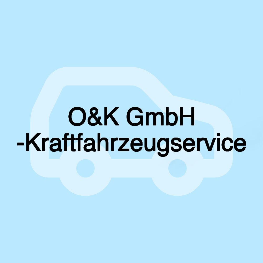 O&K GmbH -Kraftfahrzeugservice