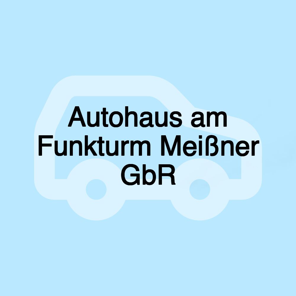 Autohaus am Funkturm Meißner GbR