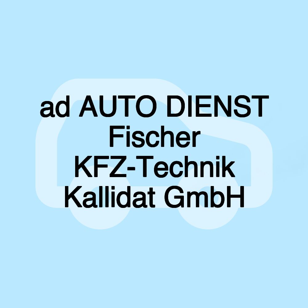 ad AUTO DIENST Fischer KFZ-Technik Kallidat GmbH