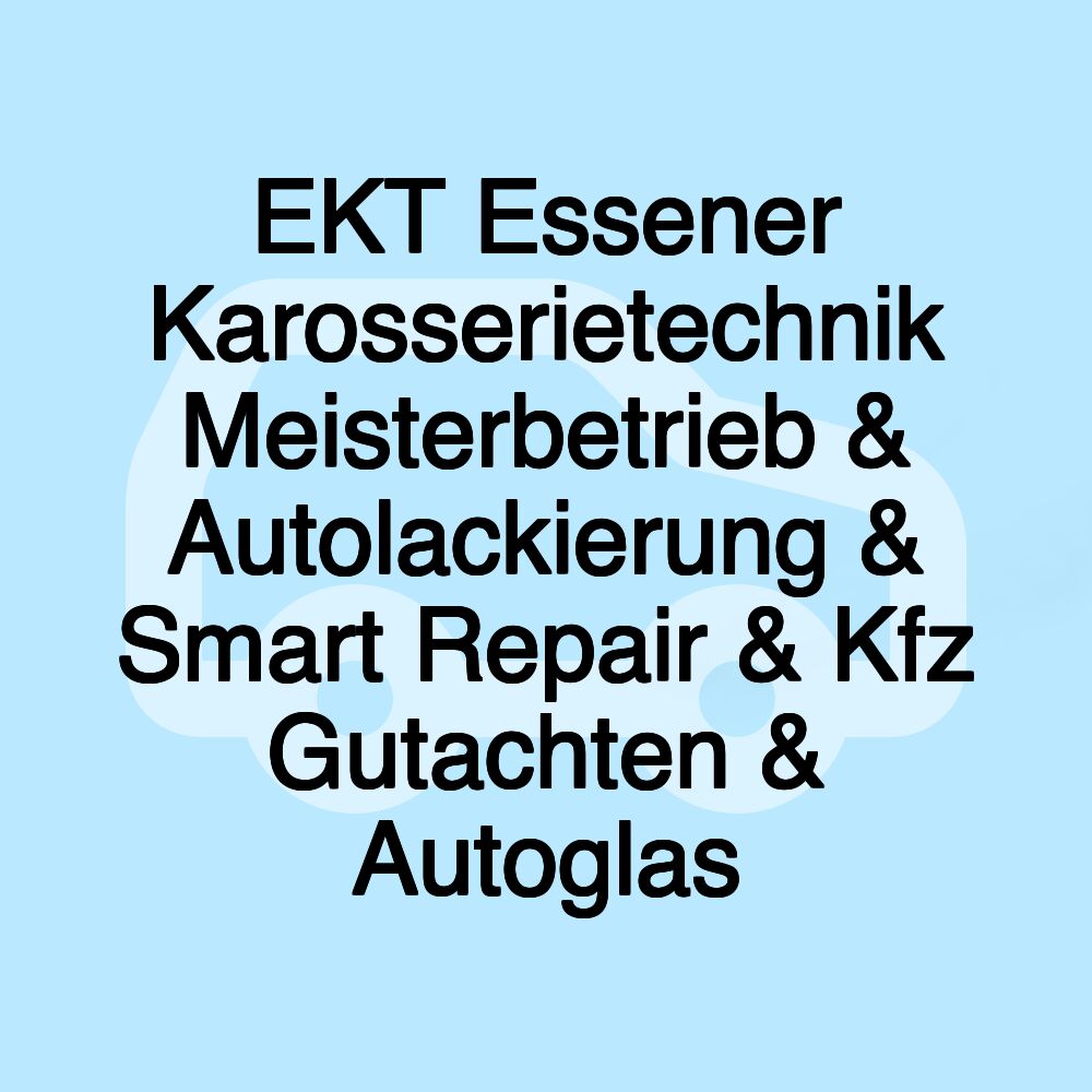 EKT Essener Karosserietechnik Meisterbetrieb & Autolackierung & Smart Repair & Kfz Gutachten & Autoglas