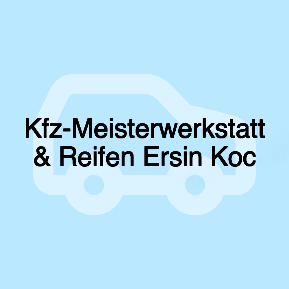 Kfz-Meisterwerkstatt & Reifen Ersin Koc