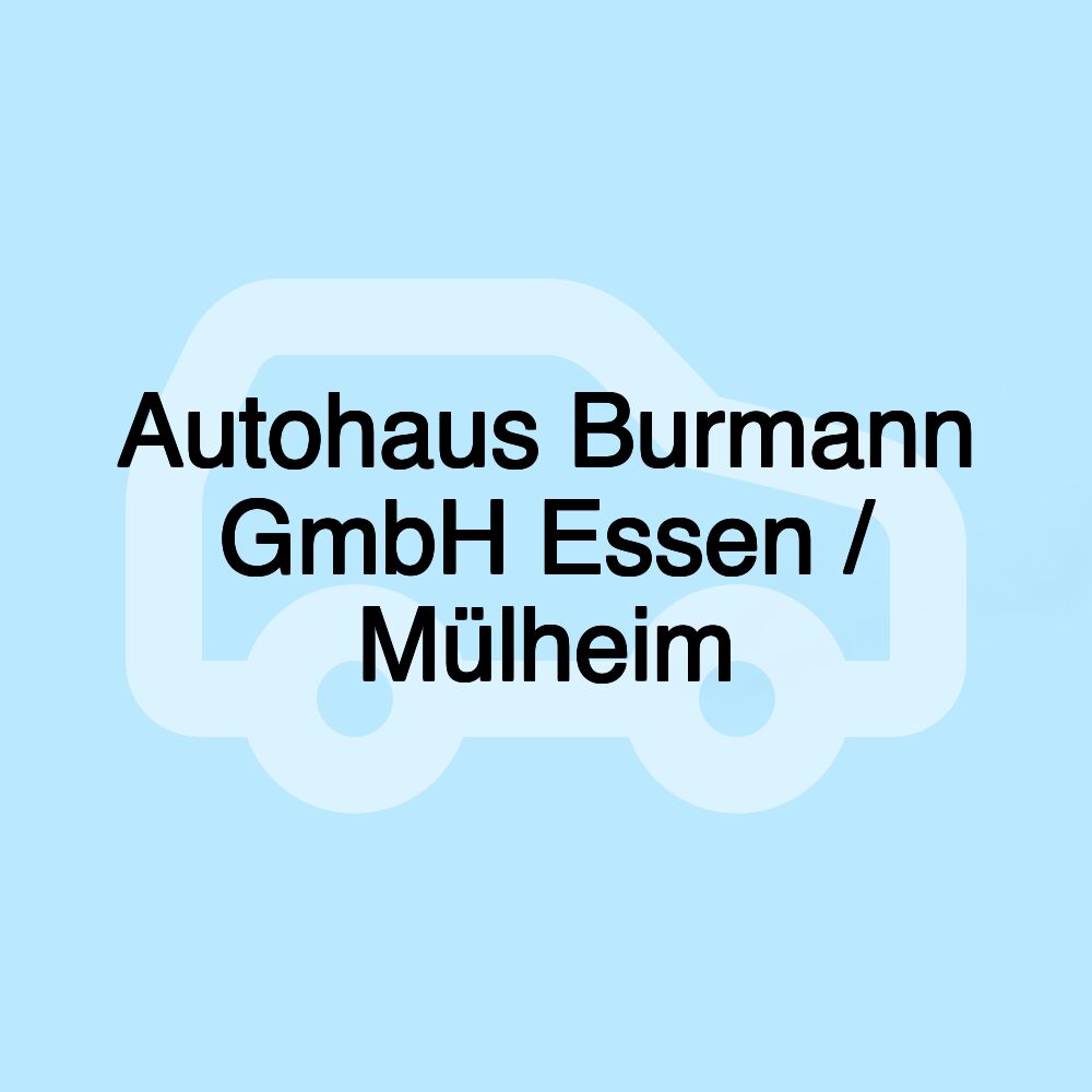 Autohaus Burmann GmbH Essen / Mülheim