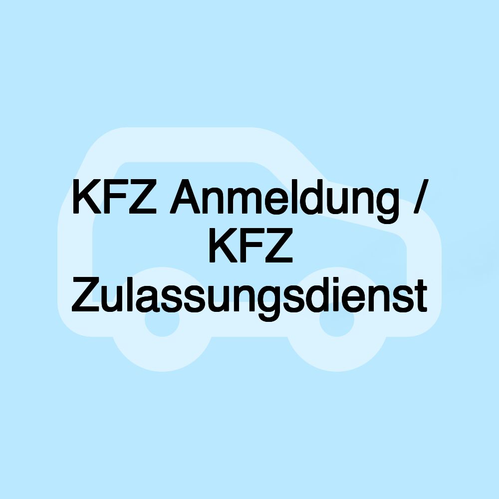 KFZ Anmeldung / KFZ Zulassungsdienst