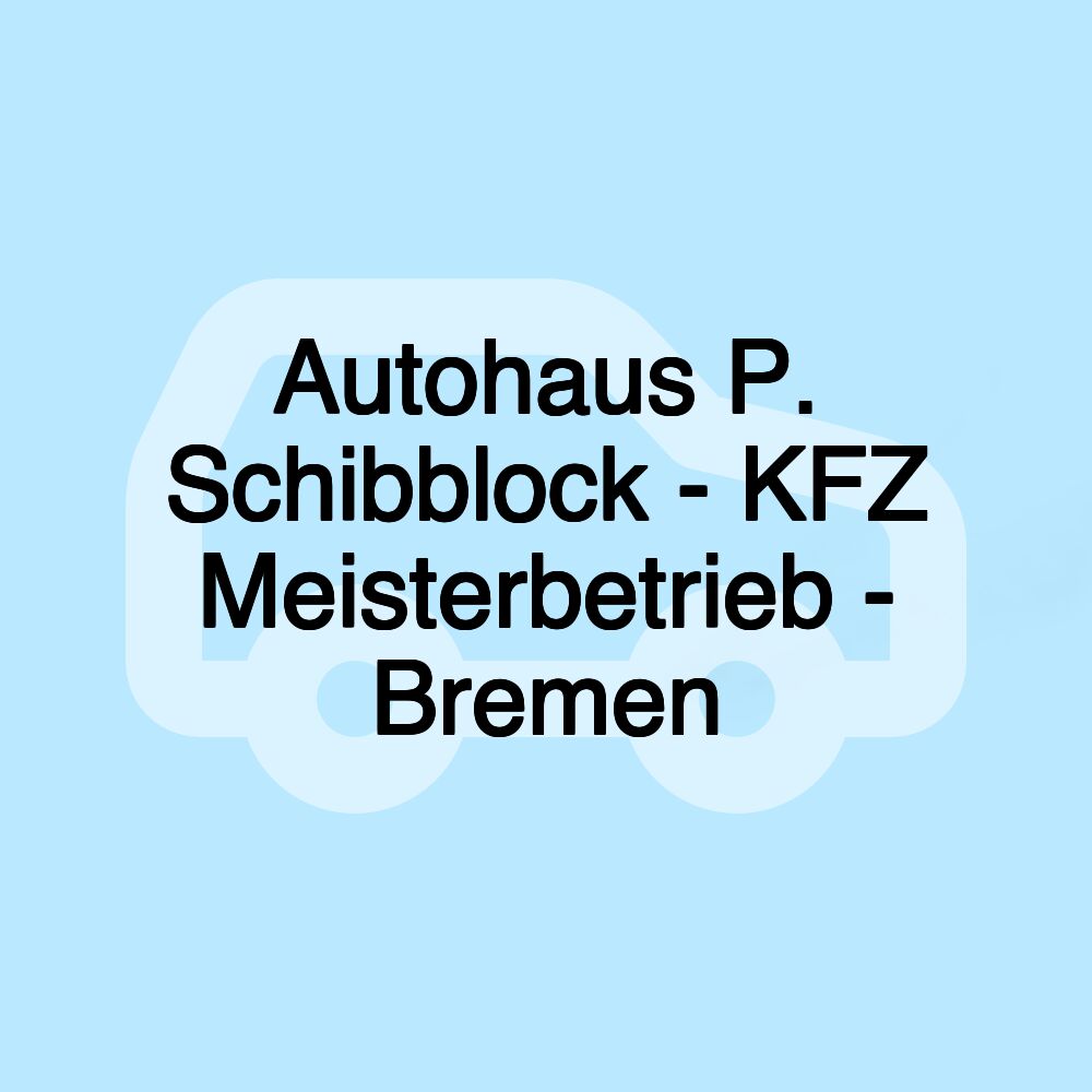 Autohaus P. Schibblock - KFZ Meisterbetrieb - Bremen