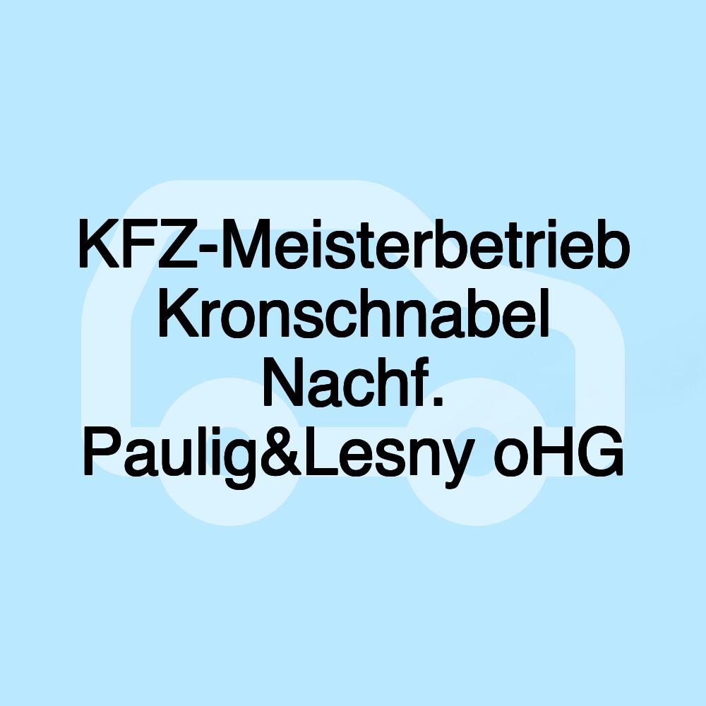 KFZ-Meisterbetrieb Kronschnabel Nachf. Paulig&Lesny oHG