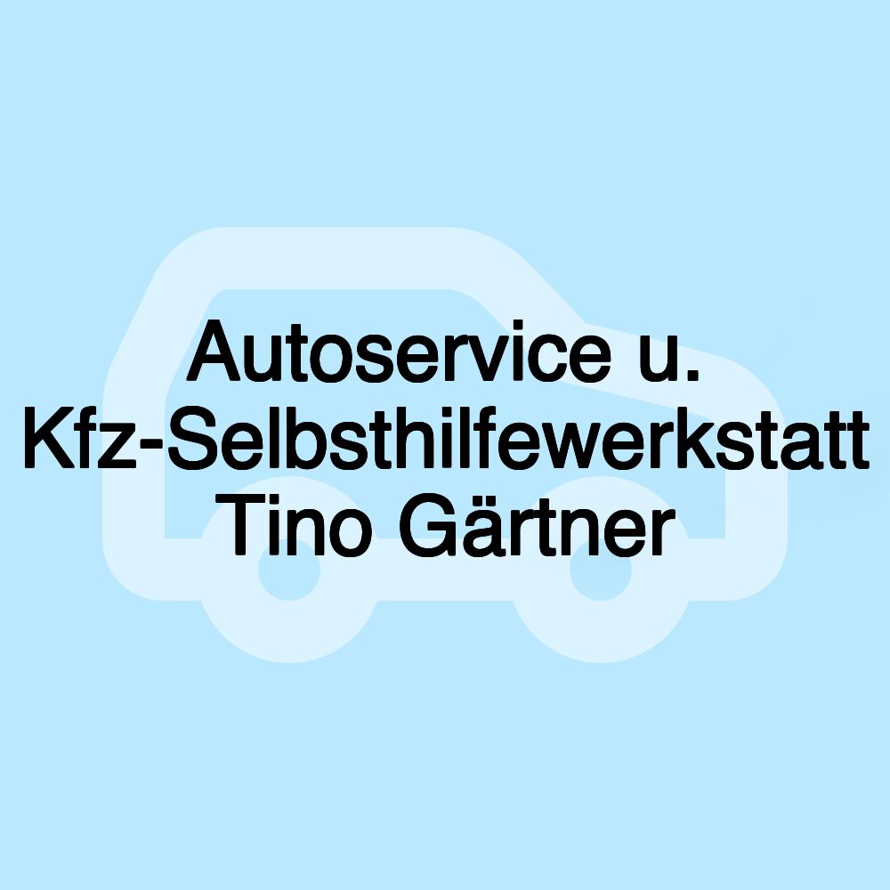 Autoservice u. Kfz-Selbsthilfewerkstatt Tino Gärtner