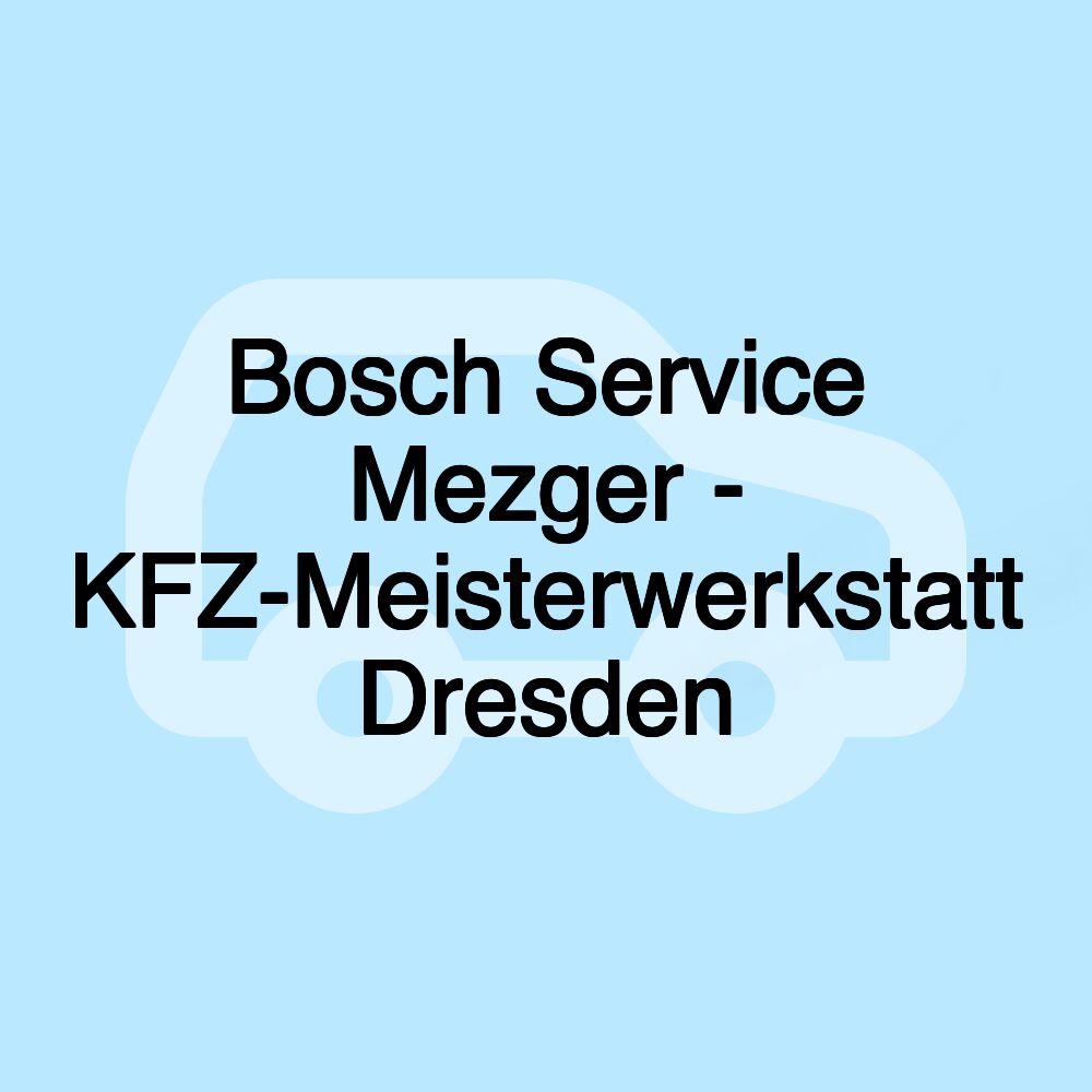 Bosch Service Mezger - KFZ-Meisterwerkstatt Dresden