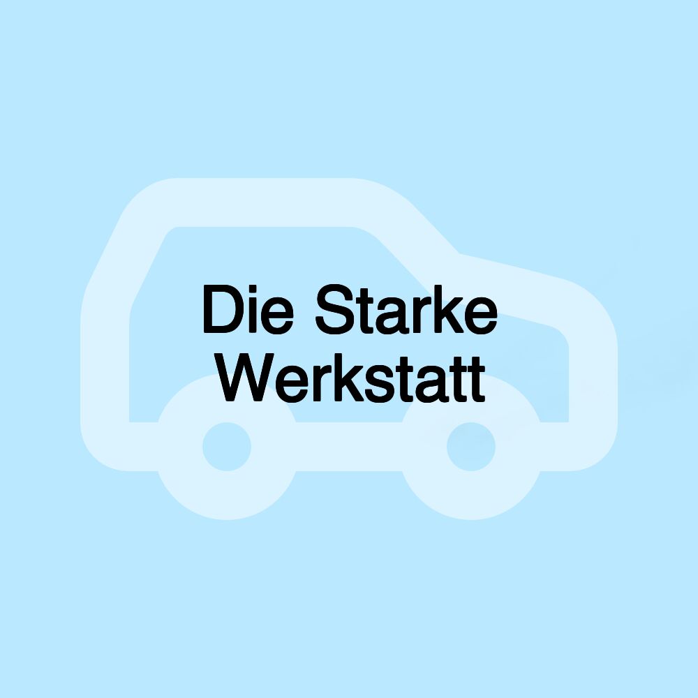 Die Starke Werkstatt