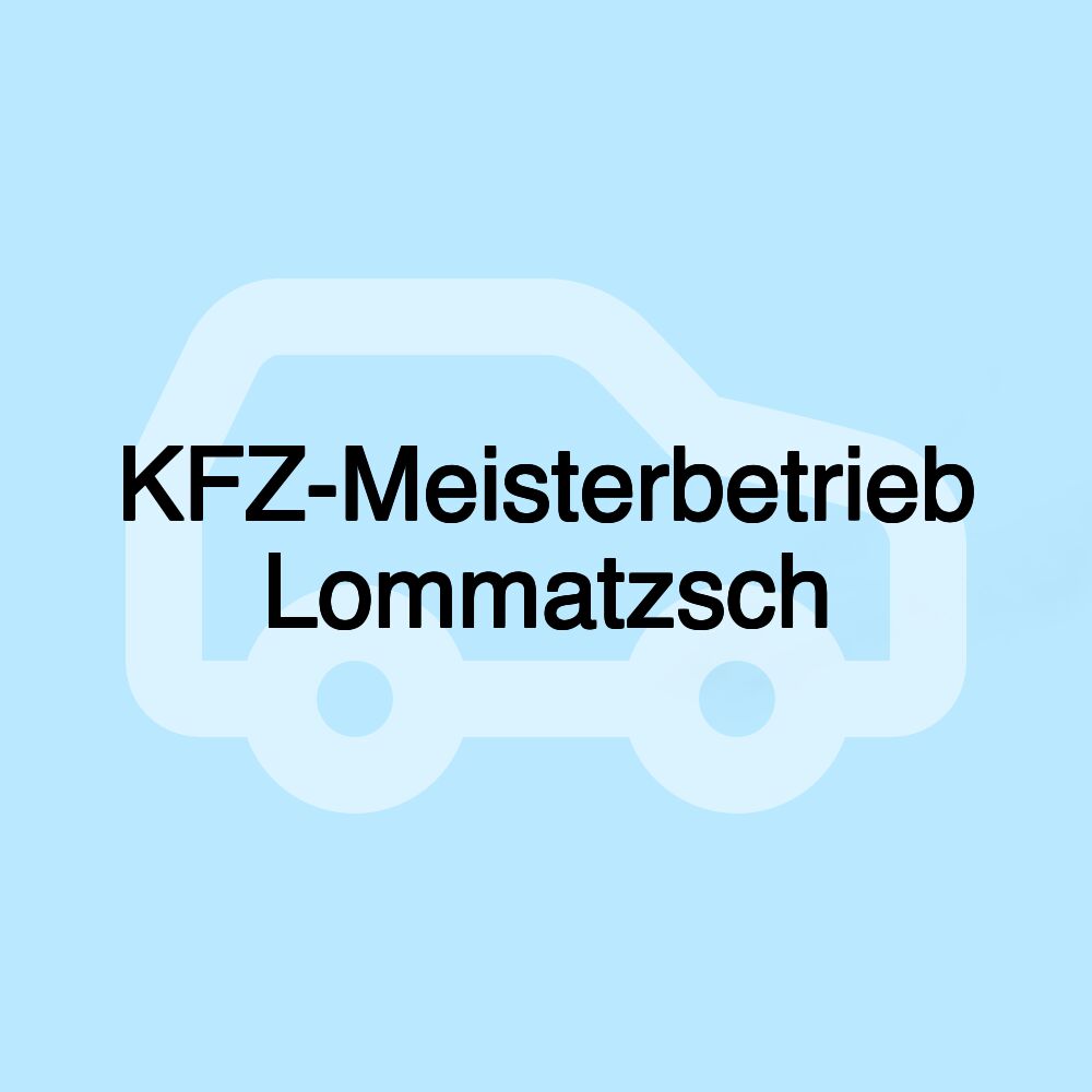 KFZ-Meisterbetrieb Lommatzsch