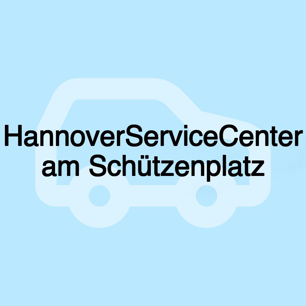 HannoverServiceCenter am Schützenplatz