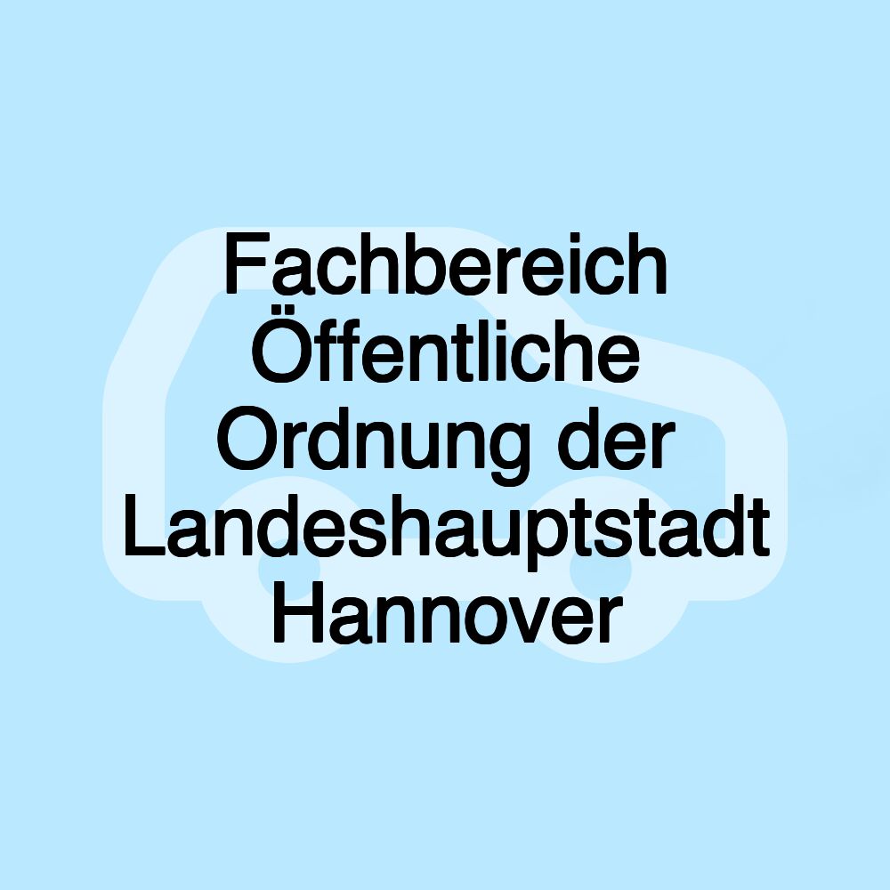 Fachbereich Öffentliche Ordnung der Landeshauptstadt Hannover