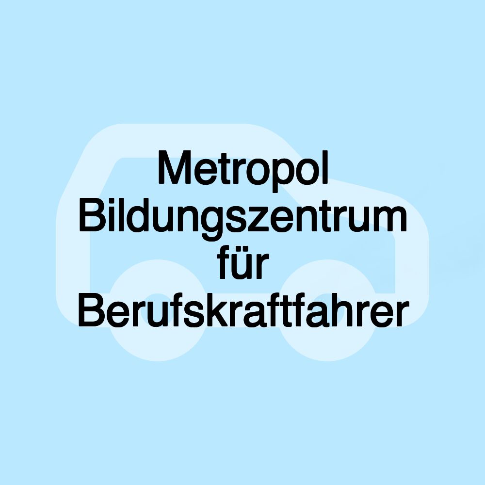 Metropol Bildungszentrum für Berufskraftfahrer