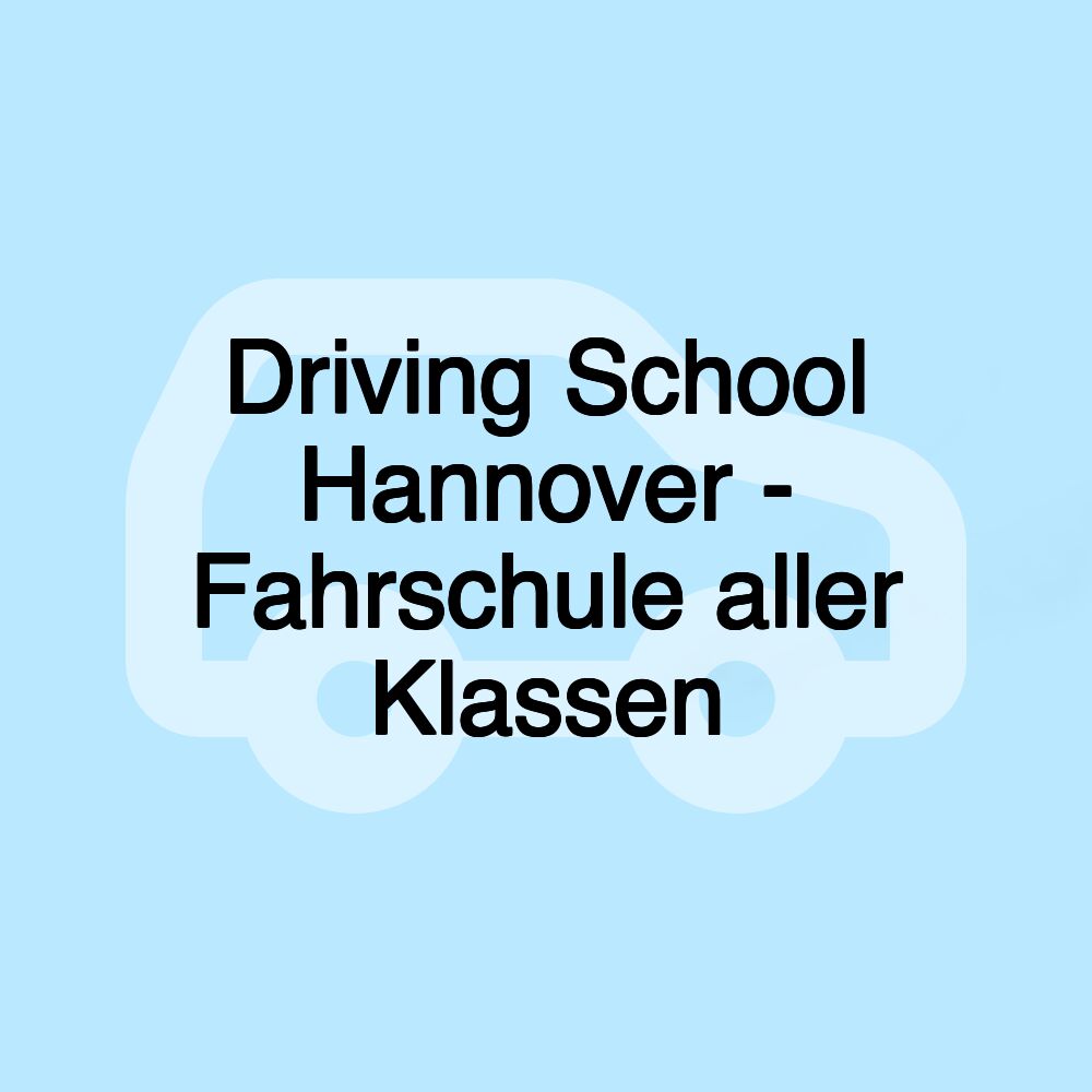 Driving School Hannover - Fahrschule aller Klassen